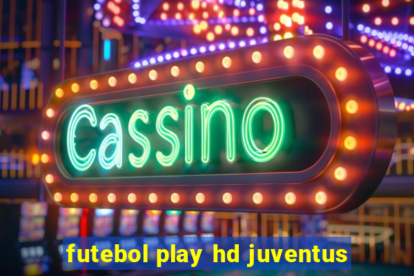 futebol play hd juventus